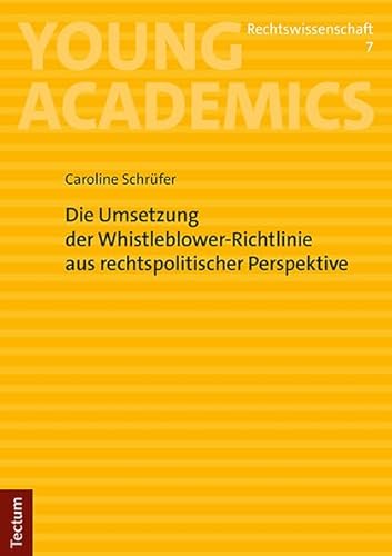 Die Umsetzung der Whistleblower-Richtlinie aus rechtspolitischer Perspektive: Mit einem Vorwort von Prof. Dr. iur. Peter Krebs (Young Academics: Rechtswissenschaft)