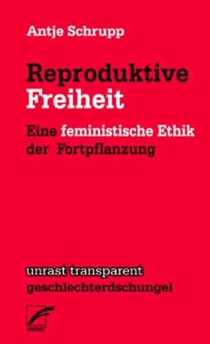 Reproduktive Freiheit: Eine feministische Ethik der Fortpflanzung (unrast transparent - geschlechterdschungel)