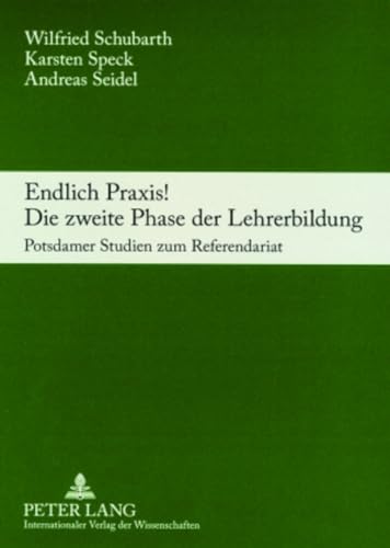 Endlich Praxis! Die zweite Phase der Lehrerbildung: Potsdamer Studien zum Referendariat