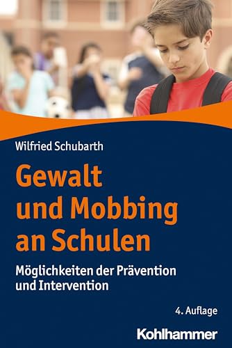 Gewalt und Mobbing an Schulen: Möglichkeiten der Prävention und Intervention von Kohlhammer W.
