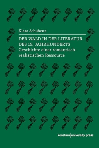 Der Wald in der Literatur des 19. Jahrhunderts: Geschichte einer romantisch-realistischen Ressource