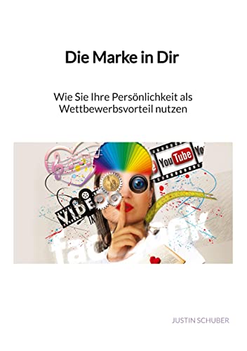 Die Marke in Dir - Wie Sie Ihre Persönlichkeit als Wettbewerbsvorteil nutzen: DE