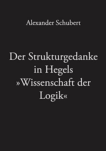 Der Strukturgedanke in Hegels »Wissenschaft der Logik«