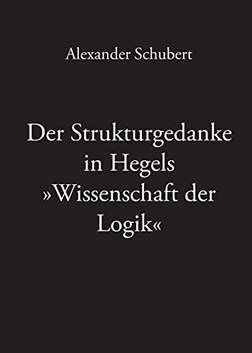 Der Strukturgedanke in Hegels »Wissenschaft der Logik«