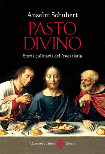 Pasto divino. Storia culinaria dell'eucaristia (Le sfere)