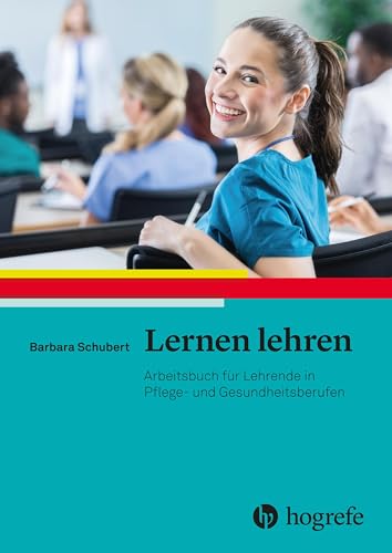 Lernen lehren: Arbeitsbuch für Lehrende in Pflege- und Gesundheitsberufen von HOGREFE (VORM. VERLAG HANS HUBER )