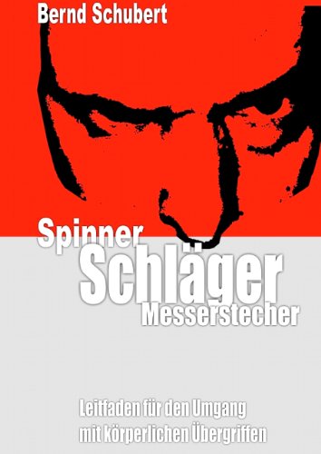 Spinner Schläger Messerstecher: Leitfaden für den Umgang mit körperlichen Übergriffen von Books on Demand GmbH