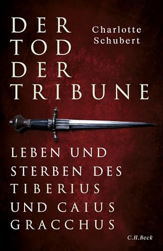 Der Tod der Tribune: Leben und Sterben des Tiberius und Caius Gracchus