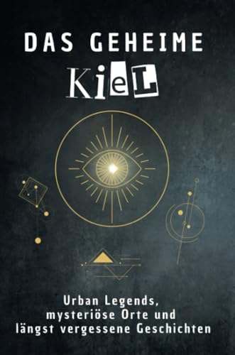 Das geheime Kiel: Urban Legends, mysteriöse Orte und längst vergessene Geschichten. Geschenk für Fans von Grusel und Mystery, Halloween, True Crime, Reise