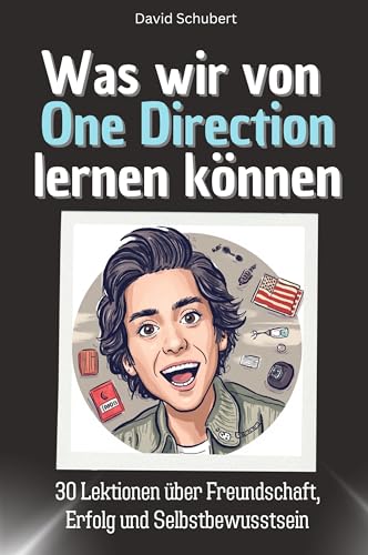 Was wir von One Direction lernen können - Das perfekte Geschenk für Weihnachten und Geburtstag für Männer, Frauen und Teenager: 30 Lektionen über Freundschaft, Erfolg und Selbstbewusstsein von FlipFlop