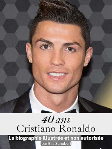 40 ans Cristiano Ronaldo - Complet en couleur: La biographie illustrée et non autorisée von FlipFlop