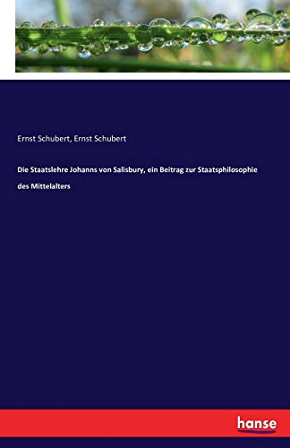 Die Staatslehre Johanns von Salisbury, ein Beitrag zur Staatsphilosophie des Mittelalters von Hansebooks