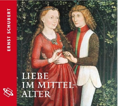 Liebe im Mittelalter: Aus dem Band "Alltag im Mittelalter"