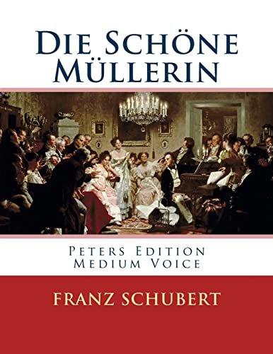 Die Schöne Müllerin: Peters Edition - Medium Voice/Mittlere Stimme Die Schöne Müllerin: Peters Edition - Medium Voice/Mittlere Stimme von CREATESPACE