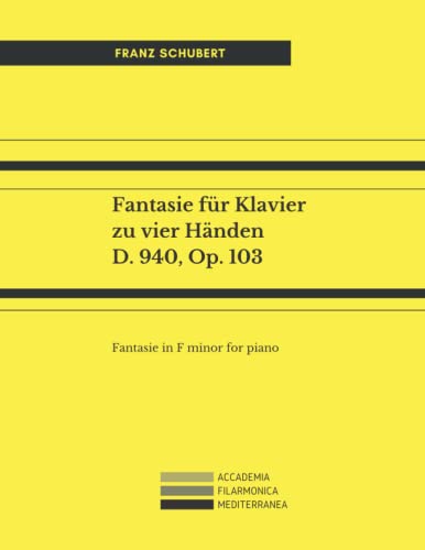 Fantasie für Klavier zu vier Händen, D 940, op. 103: Fantasie in F minor, D.940, op. 103 Fantasie für Klavier zu vier Händen, D 940, op. 103: Fantasie in F minor, D.940, op. 103