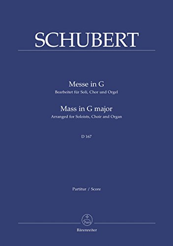 Messe in G, D 167. Bearb. für Soli, Chor und Orgel. GemCh. Mass in G major, Arranged for Soloists, Choir and Organ: Bearbeitung für Soli, Chor und Orgel Messe in G, D 167. Bearb. für Soli, Chor und Orgel. GemCh. Mass in G major, Arranged for Soloists, Choir and Organ: Bearbeitung für Soli, Chor und Orgel