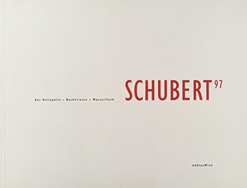 Schubert 97. Aus Heliopolis - Nachtviolen - Wasserfluth: Katalog zur Jubiläumsausstellung 200. Geburtstag Franz Schuberts im Historischen Museum der Stadt Wien Schubert 97. Aus Heliopolis - Nachtviolen - Wasserfluth: Katalog zur Jubiläumsausstellung 200. Geburtstag Franz Schuberts im Historischen Museum der Stadt Wien