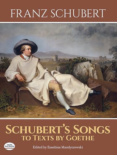 Schubert's Songs to Texts by Goethe Schubert's Songs to Texts by Goethe von Dover Publications