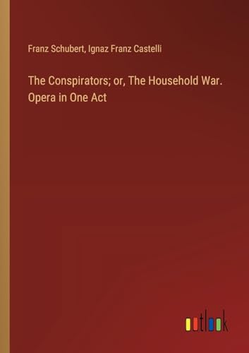 The Conspirators; or, The Household War. Opera in One Act von Outlook Verlag