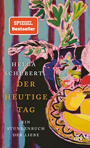 Der heutige Tag: Ein Stundenbuch der Liebe | »Ein Buch, in das man sich verlieben kann.« Denis Scheck Der heutige Tag: Ein Stundenbuch der Liebe | »Ein Buch, in das man sich verlieben kann.« Denis Scheck