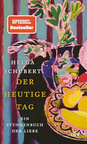 Der heutige Tag: Ein Stundenbuch der Liebe | »Ein Buch, in das man sich verlieben kann.« Denis Scheck von dtv Verlagsgesellschaft mbH & Co. KG