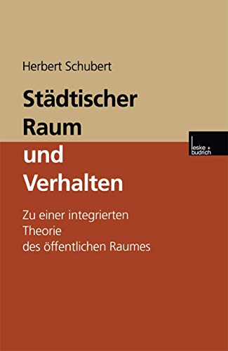 Städtischer Raum und Verhalten: Zu einer Integrierten Theorie des Offentlichen Raumes (German Edition): Zu einer integrierten Theorie des öffentlichen Raumes