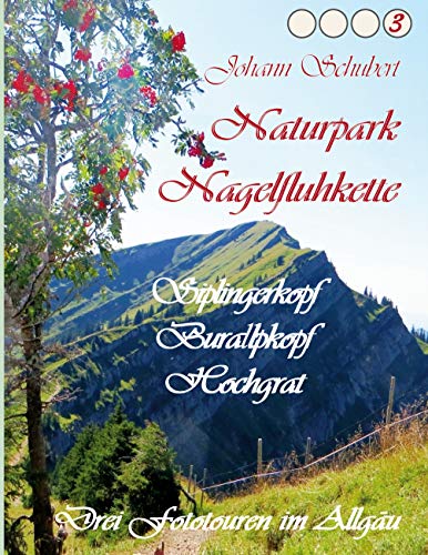 Naturpark Nagelfluhkette Siplingerkopf Buralpkopf Hochgrat: Drei Fototouren im Allgäu Naturpark Nagelfluhkette Siplingerkopf Buralpkopf Hochgrat: Drei Fototouren im Allgäu