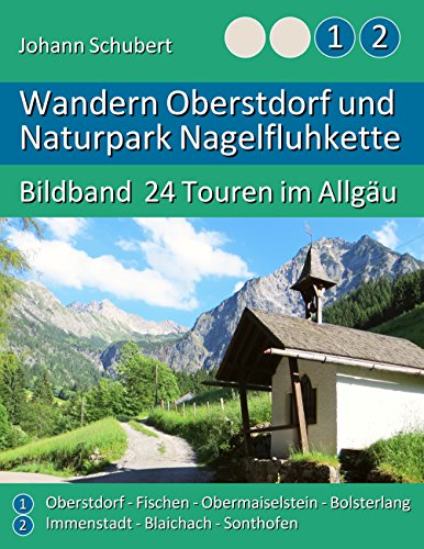 Wandern Oberstdorf und Naturpark Nagelfluhkette: Bildband 24 Touren im Allgäu von Books on Demand