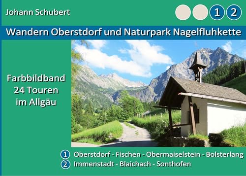 Wandern Oberstdorf und Naturpark Nagelfluhkette: Farbbildband 24 Touren im Allgäu von Books on Demand GmbH