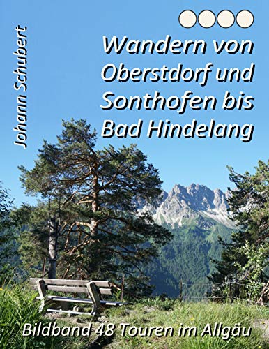Wandern von Oberstdorf und Sonthofen bis Bad Hindelang: Bildband 48 Touren im Allgäu (Bildband 24 Touren im Allgäu)
