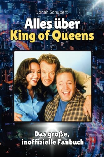 Alles über King of Queens - Komplett in Farbe: Das große, inoffizielle Fanbuch