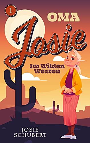 Oma Josie im Wilden Westen: Reiseroman (Oma Josie - Oma Josie im Wilden Westen) von Books on Demand GmbH