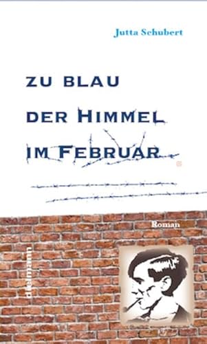 Zu blau der Himmel im Februar: Roman über Alexander Schmorell und die Weiße Rose
