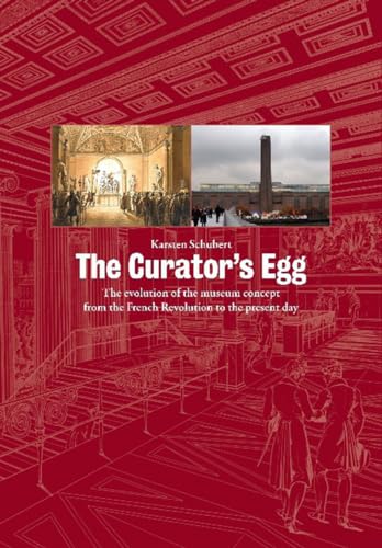 Curator's Egg: The Evolution of the Museum Concept from the French Revolution to the Present Day. Karsten Schubert (Revised) von Ridinghouse