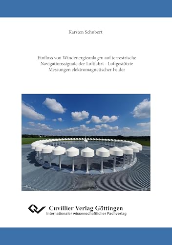Einfluss von Windenergieanlagen auf terrestrische Navigationssignale der Luftfahrt - Luftgestützte Messungen elektromagnetischer Felder von Cuvillier Verlag