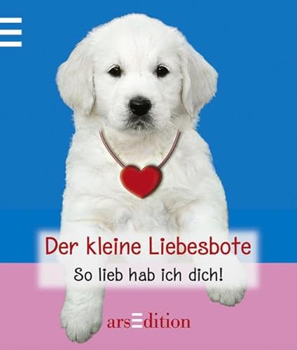 Der kleine Liebesbote: So lieb hab ich dich!