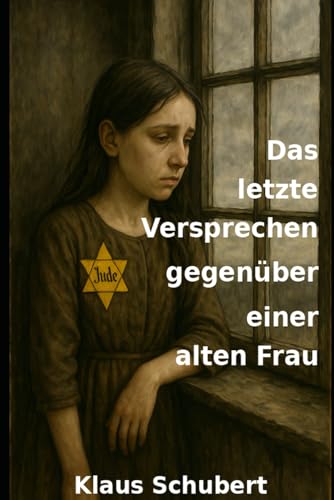 Das letzte Versprechen gegenüber einer alten Frau ("Zurück nach Naila ins Jahr 1944" und "Die zweite Zeitreise ins Jahr 1945") von Independently published