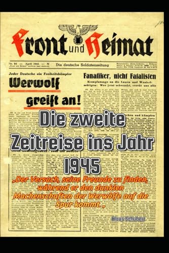 Die zweite Zeitreise ins Jahr 1945: „Der Versuch, seine Freunde zu finden, während er den dunklen Machenschaften der Werwölfe auf die Spur kommt. „ ... und "Die zweite Zeitreise ins Jahr 1945") von Independently published