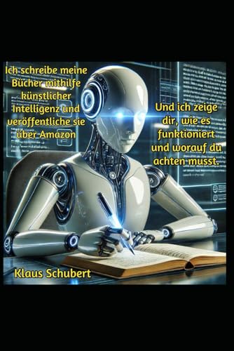 Ich schreibe meine Bücher mithilfe künstlicher Intelligenz und veröffentliche sie über Amazon: Und ich zeige dir, wie es funktioniert und worauf du achten musst. von Independently published