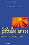 Jugendgottesdienste kreativ gestalten. Ein Werkstattbuch