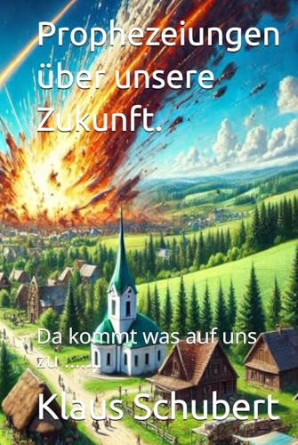 Prophezeiungen über unsere Zukunft.: Da kommt was auf uns zu ....... von Independently published