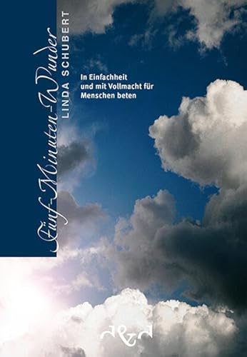 Fünf-Minuten-Wunder: In Einfachheit und mit Vollmacht für Menschen beten