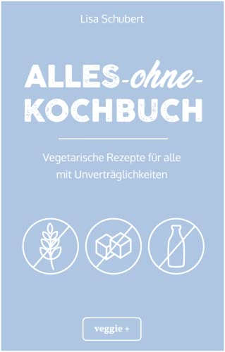 Alles-ohne-Kochbuch: Vegetarische Rezepte für alle mit Unverträglichkeiten (Darmfreundlich kochen für Vegetarier: Paleo, Low Carb, glutenfrei, zuckerfrei, laktosefrei – alles in einem Kochbuch) von STUDIENSCHEISS VERLAG