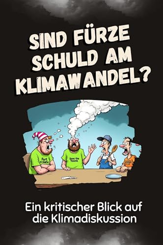 Sind Fürze schuld am Klimawandel?: Ein kritischer Blick auf die Klimadiskussion von FlipFlop