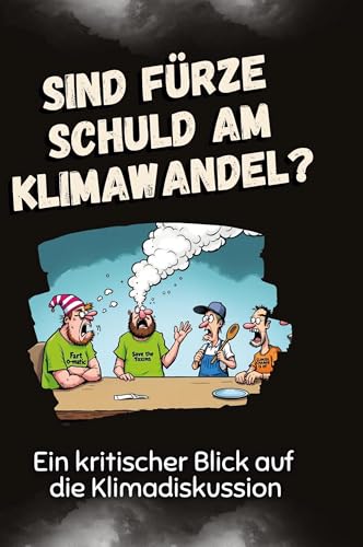 Sind Fürze schuld am Klimawandel?: Ein kritischer Blick auf die Klimadiskussion von FlipFlop