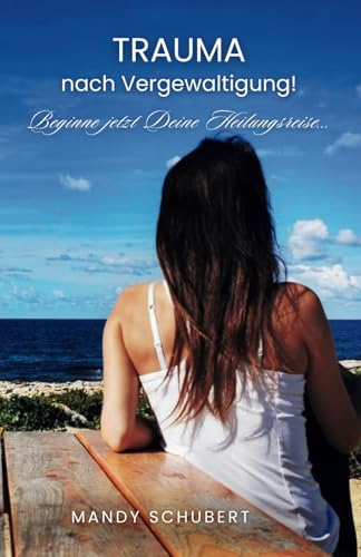 TRAUMA nach Vergewaltigung! Beginne jetzt Deine Heilungsreise... von Independently published