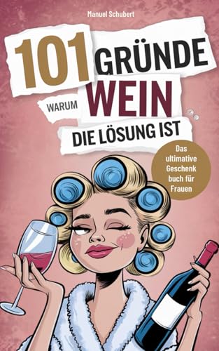 101 Gründe, warum Wein die Lösung ist: Das Geschenkbuch für Frauen - Die herrlichsten Heulanfälle, dramatischsten Durchhalteparolen & humorvollsten Happy Hours 101 Gründe, warum Wein die Lösung ist: Das Geschenkbuch für Frauen - Die herrlichsten Heulanfälle, dramatischsten Durchhalteparolen & humorvollsten Happy Hours von DLE Unlimited