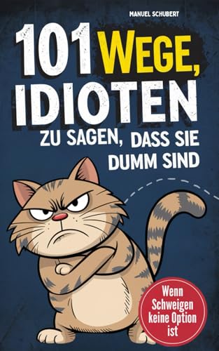 101 Wege Idioten zu sagen, dass sie dumm sind: Wenn Schweigen keine Option mehr ist - Mit Stil, Sarkasmus & smarter Überheblichkeit | Der ultimative Leitfaden für mentale Selbstverteidigung von DLE Unlimited