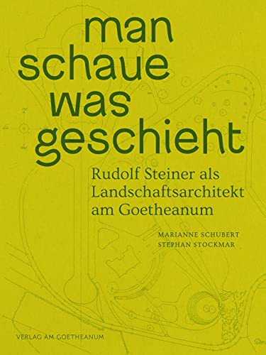 man schaue was geschieht: Rudolf Steiner als Landschaftsarchitekt am Goetheanum von Verlag am Goetheanum