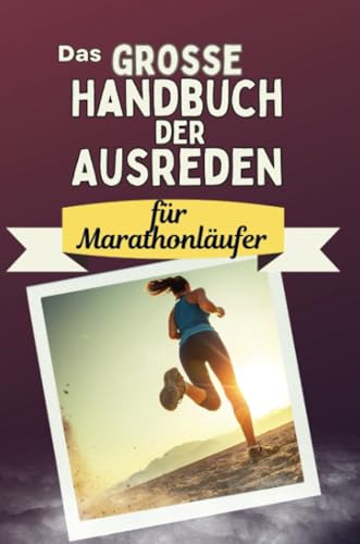 Das große Handbuch der Ausreden für Marathonläufer - Das perfekte Geschenk für Erwachsene und Teenager für Weihnachten und Geburtstag von FlipFlop